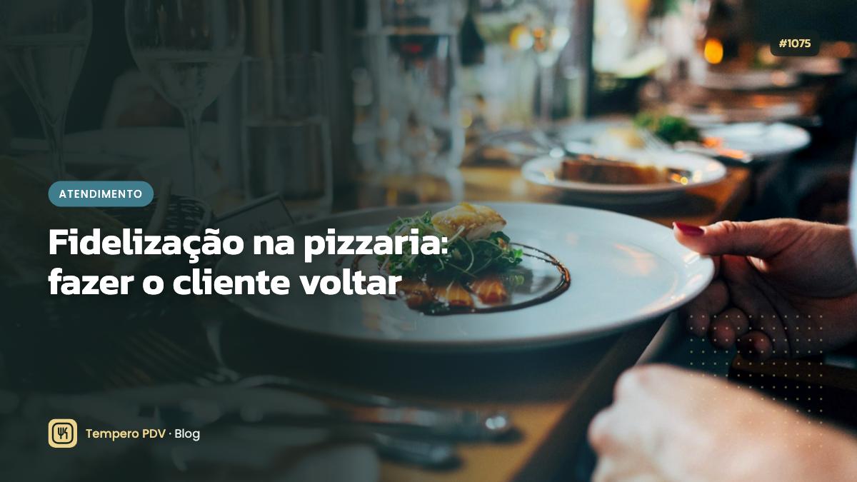 Fidelização na pizzaria: fazer o cliente voltar