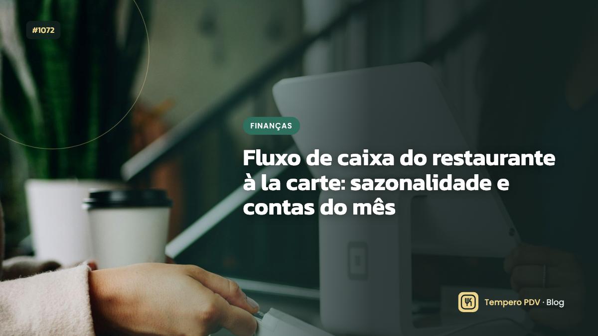Fluxo de caixa do restaurante à la carte: sazonalidade e contas do mês