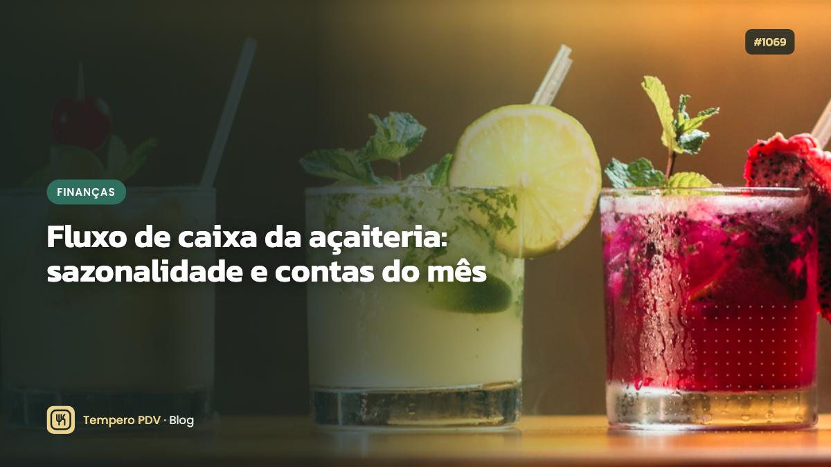 Fluxo de caixa da açaiteria: sazonalidade e contas do mês