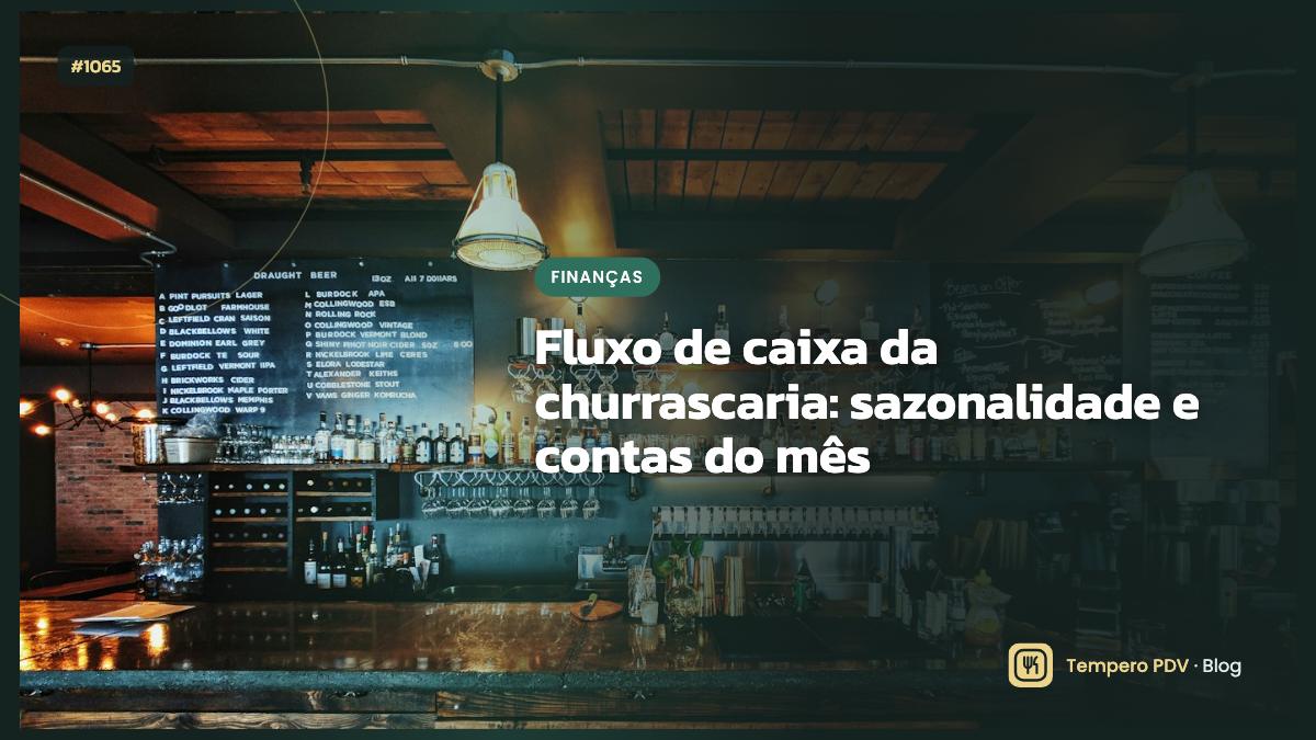 Fluxo de caixa da churrascaria: sazonalidade e contas do mês