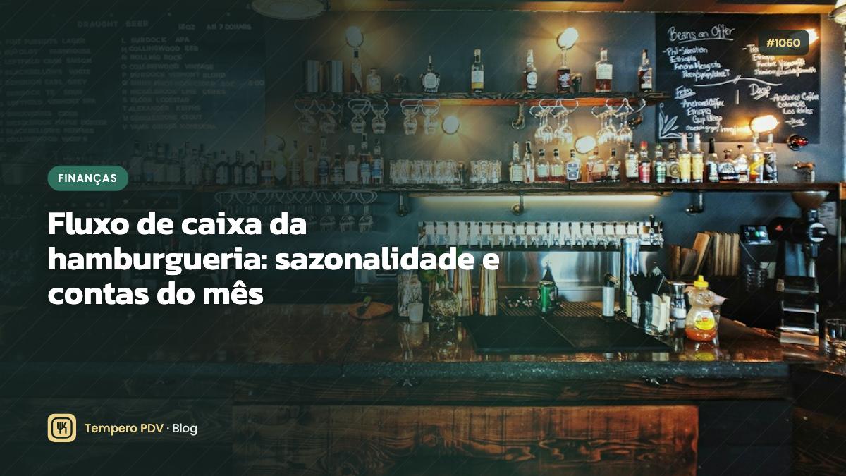 Fluxo de caixa da hamburgueria: sazonalidade e contas do mês