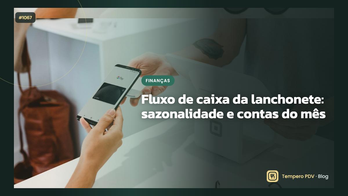 Fluxo de caixa da lanchonete: sazonalidade e contas do mês