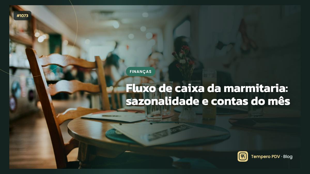 Fluxo de caixa da marmitaria: sazonalidade e contas do mês