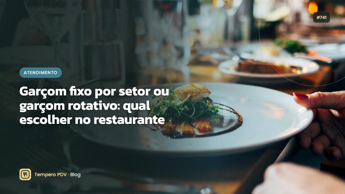 Garçom fixo por setor ou garçom rotativo