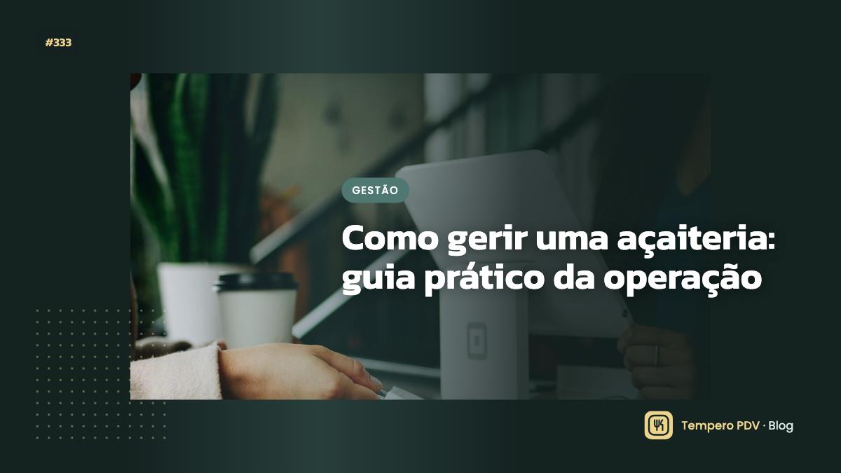 Como gerir uma açaiteria: guia prático da operação