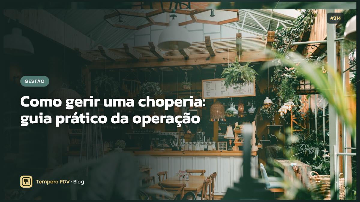 Como gerir uma choperia: guia prático da operação