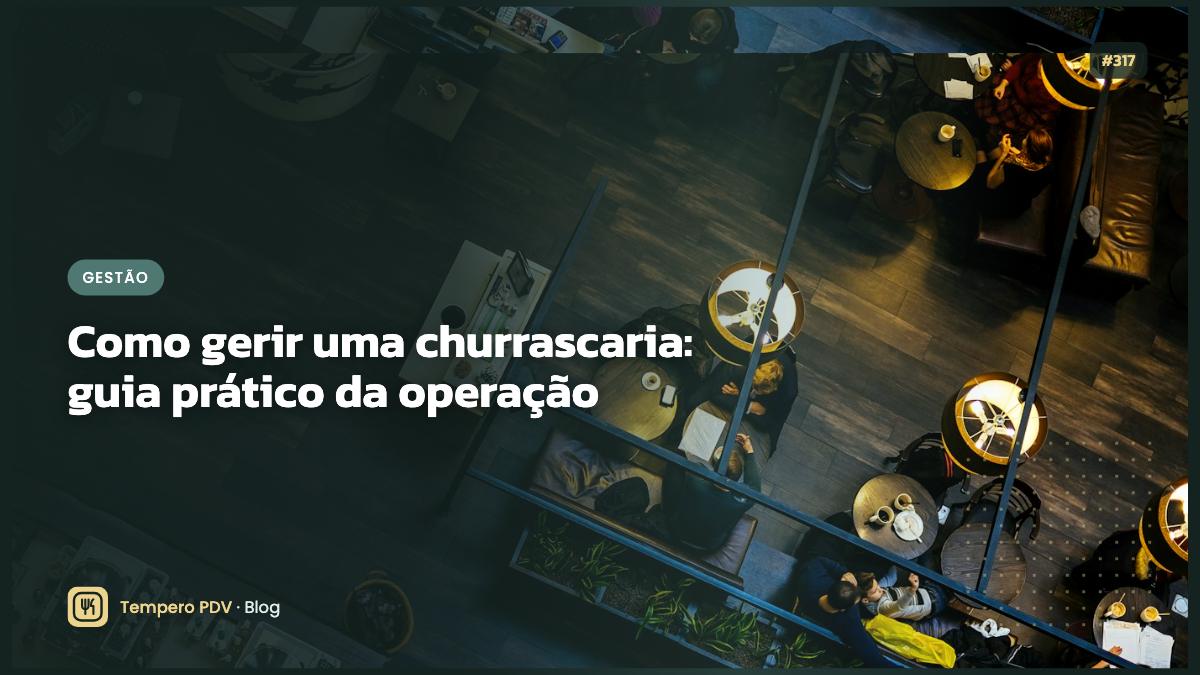 Como gerir uma churrascaria: guia prático da operação
