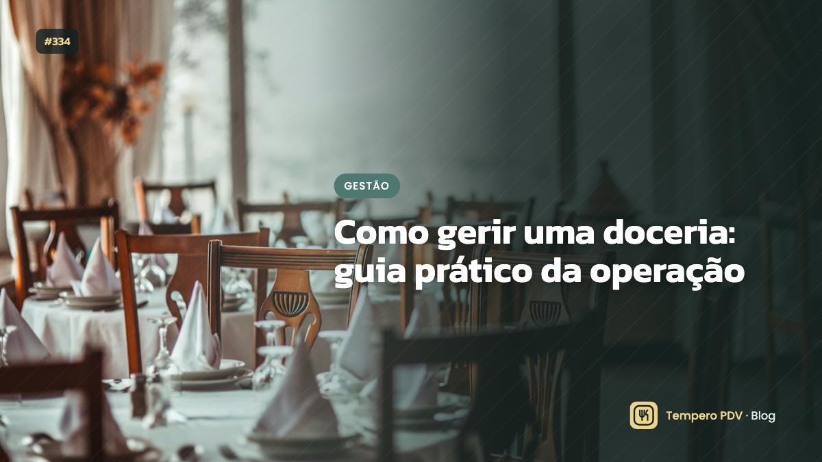 Como gerir uma doceria: guia prático da operação
