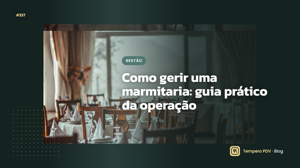 Como gerir uma marmitaria: guia prático da operação
