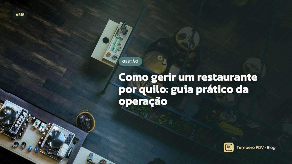 Como gerir um restaurante por quilo: guia prático da operação