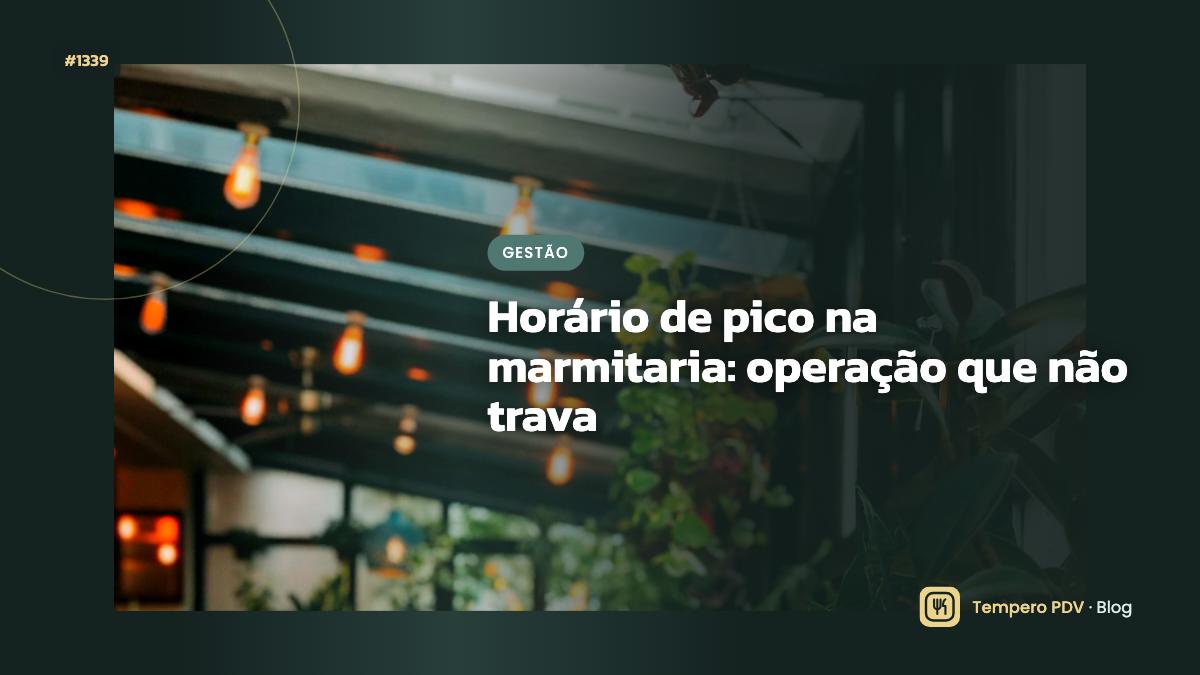 Horário de pico na marmitaria: operação que não trava