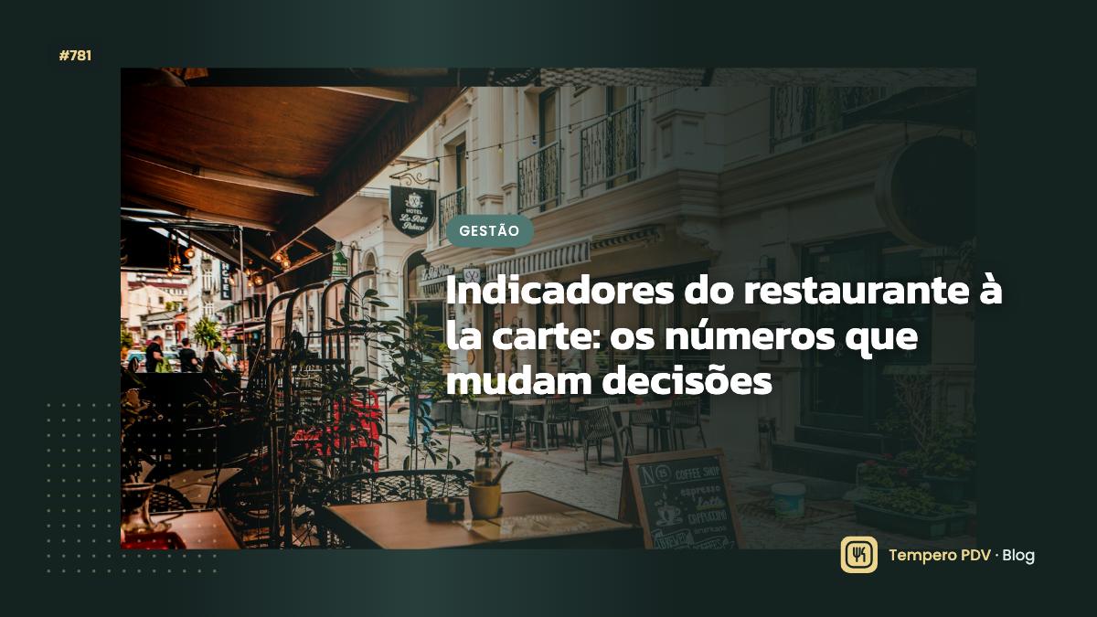 Indicadores do restaurante à la carte: os números que mudam decisões