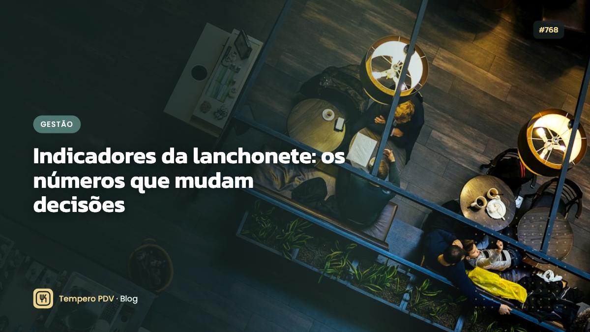 Indicadores da lanchonete: os números que mudam decisões