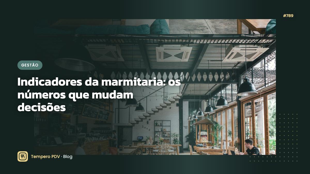 Indicadores da marmitaria: os números que mudam decisões