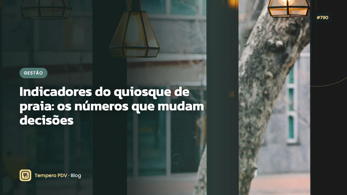 Indicadores do quiosque de praia: os números que mudam decisões
