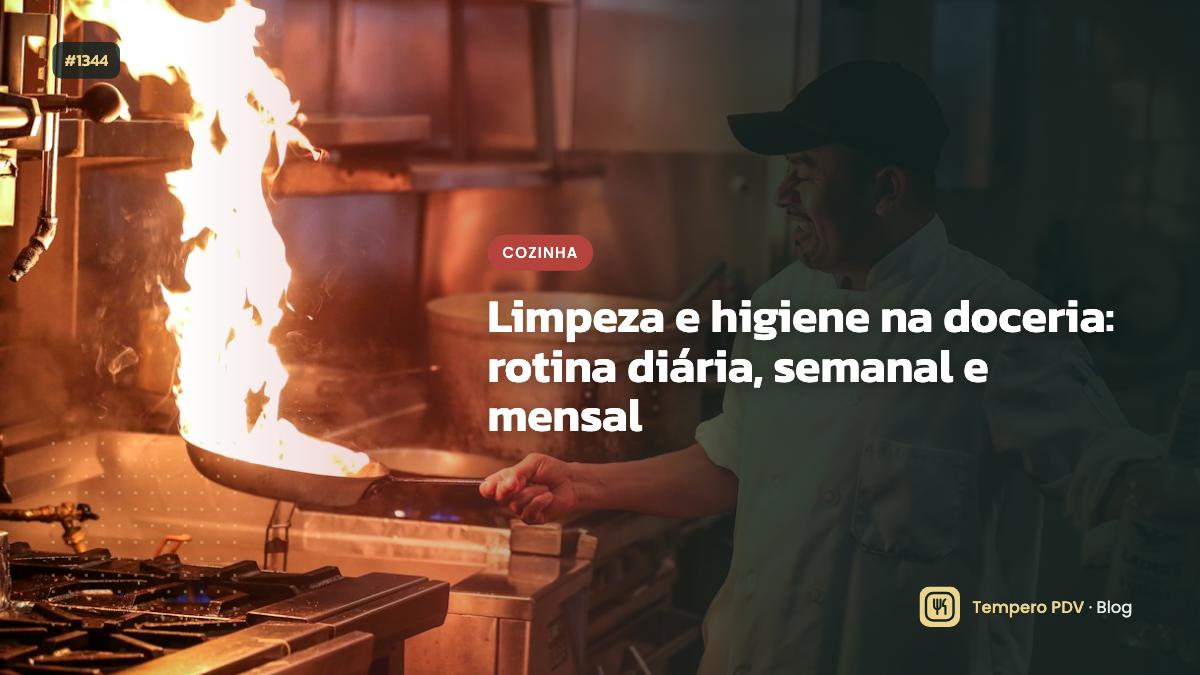 Limpeza e higiene na doceria: rotina diária, semanal e mensal
