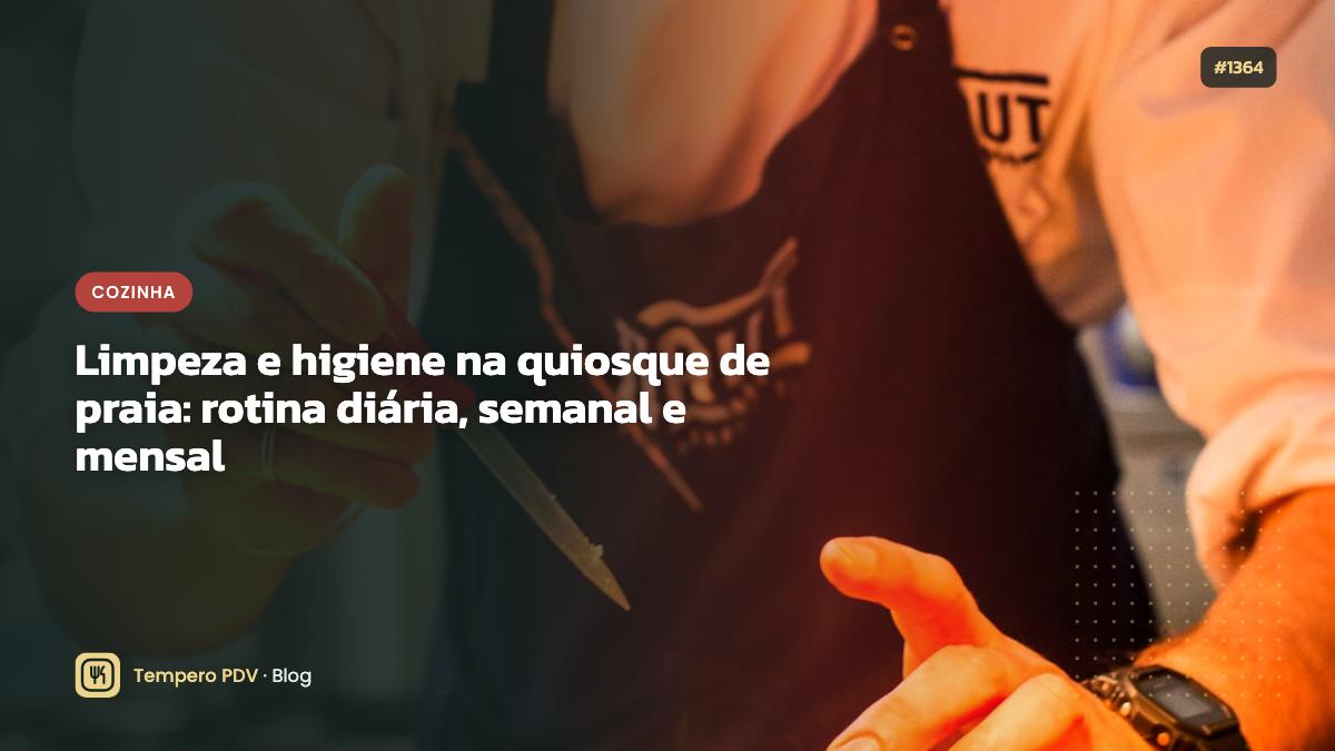 Limpeza e higiene na quiosque de praia: rotina diária, semanal e mensal