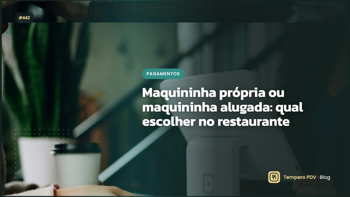 Maquininha própria ou maquininha alugada