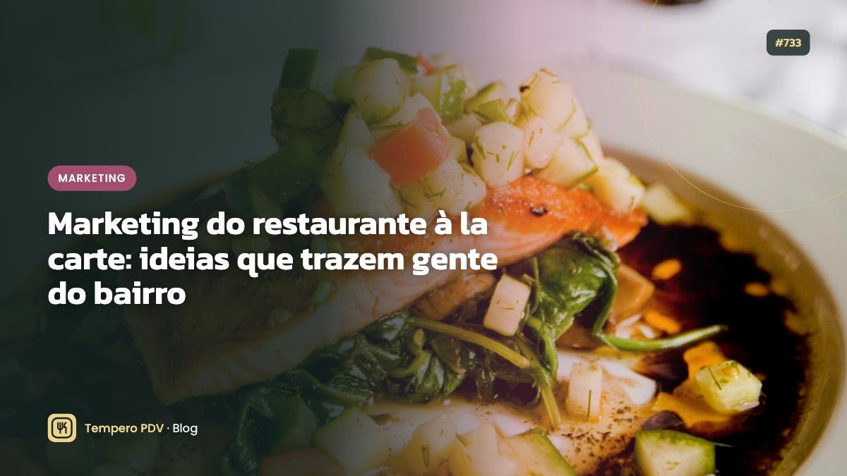 Marketing do restaurante à la carte: ideias que trazem gente do bairro