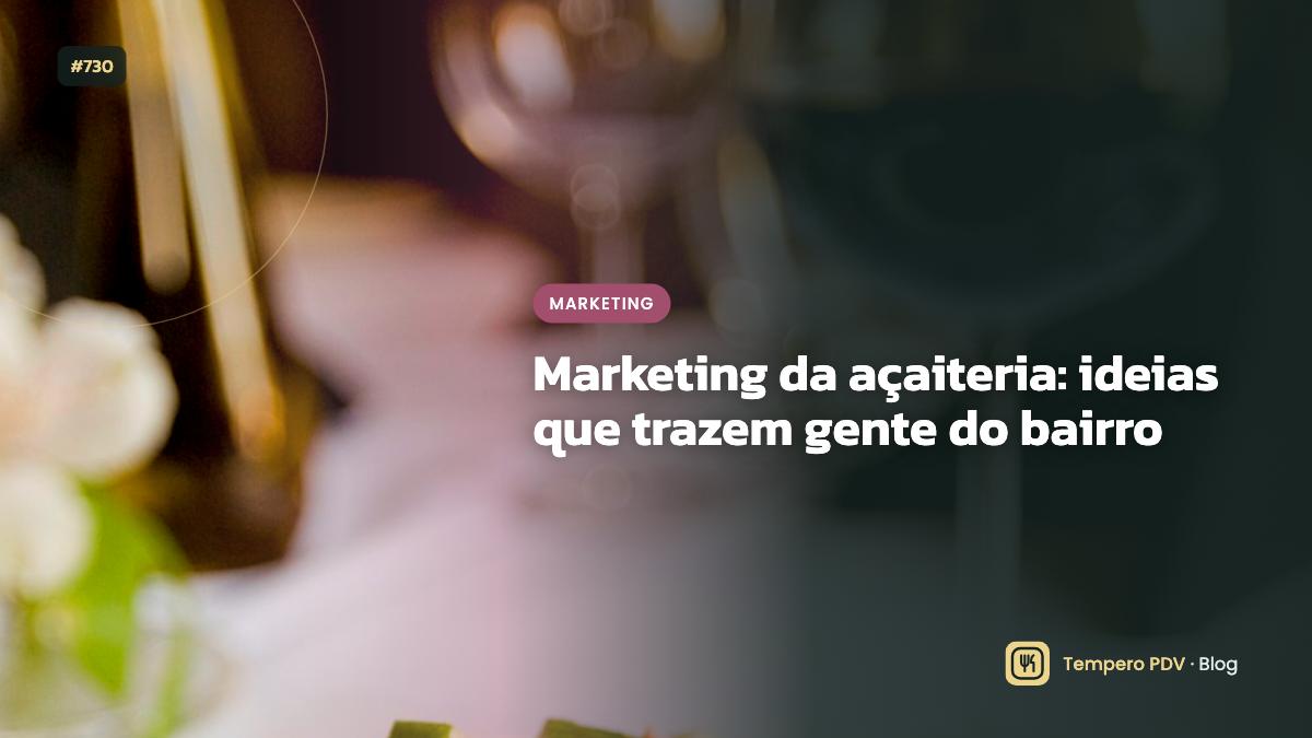 Marketing da açaiteria: ideias que trazem gente do bairro