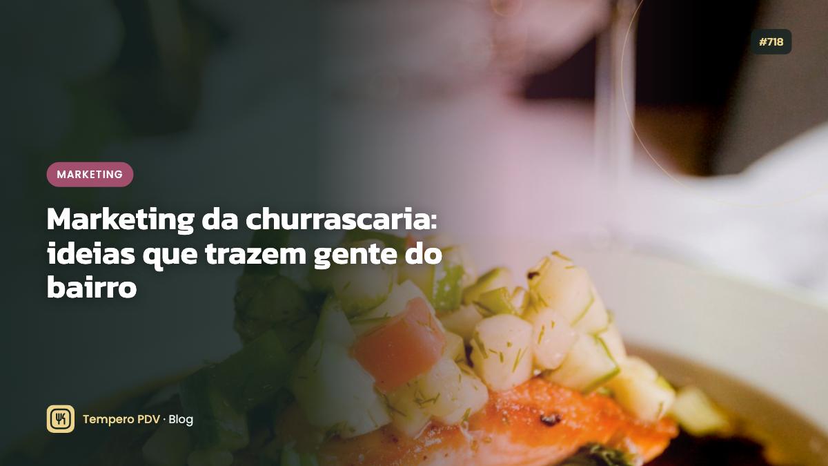 Marketing da churrascaria: ideias que trazem gente do bairro
