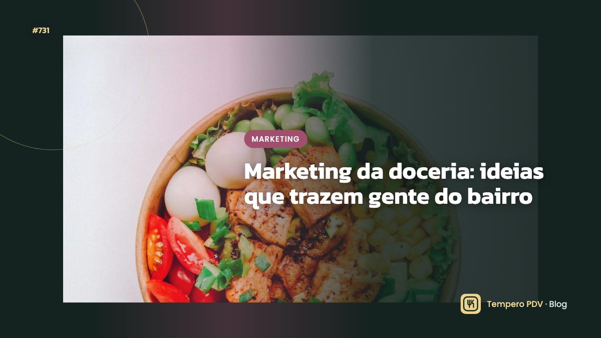 Marketing da doceria: ideias que trazem gente do bairro