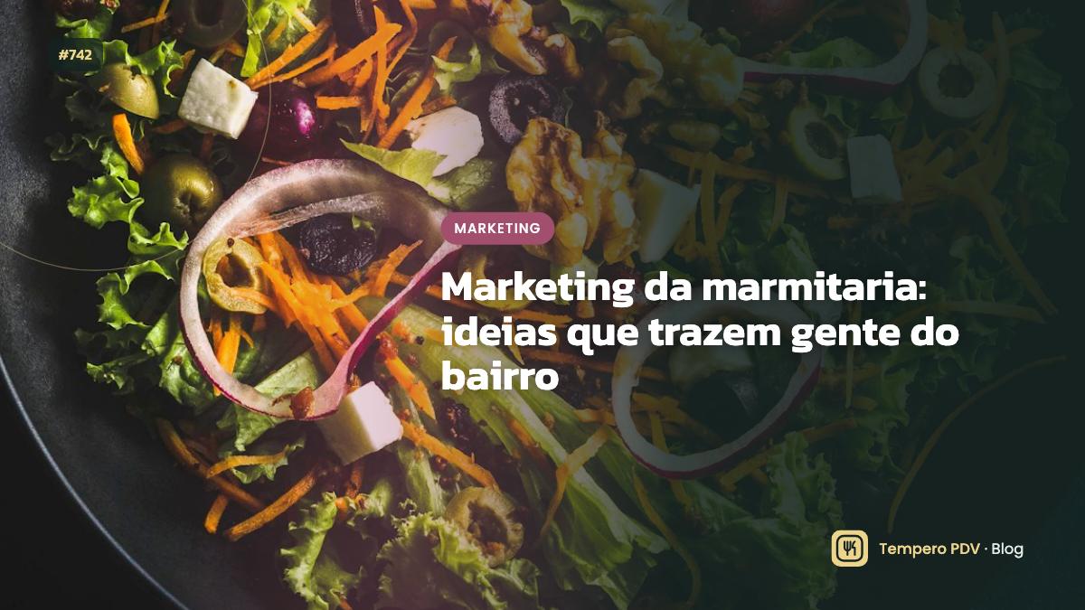 Marketing da marmitaria: ideias que trazem gente do bairro