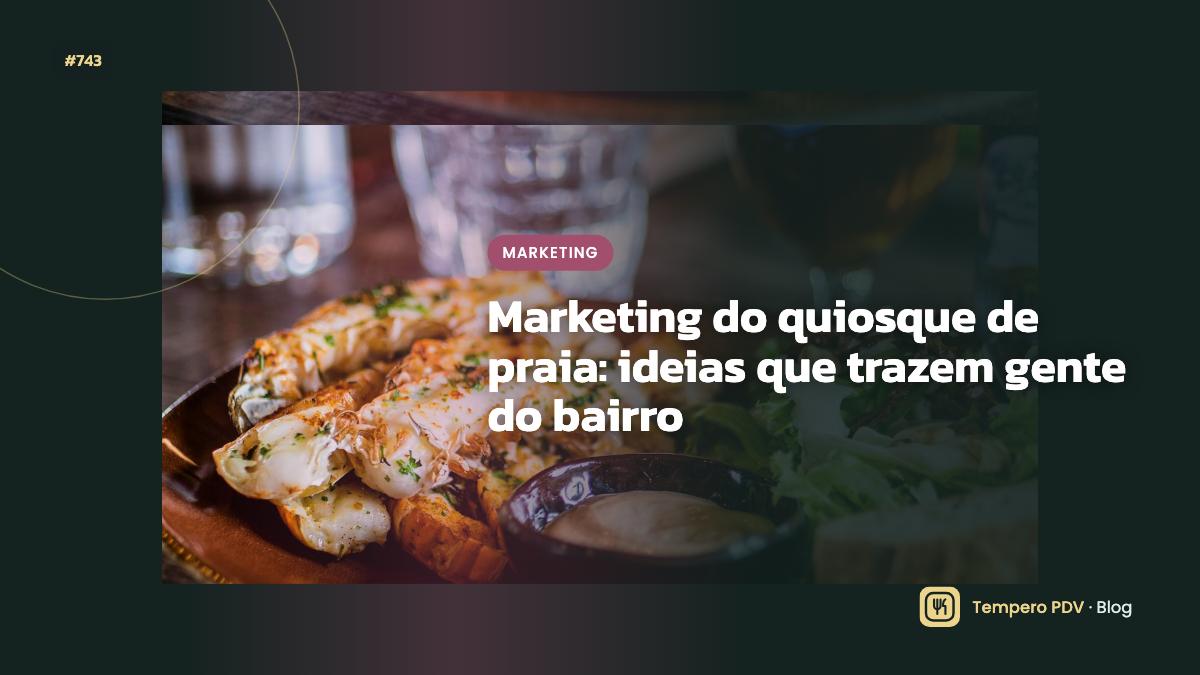 Marketing do quiosque de praia: ideias que trazem gente do bairro