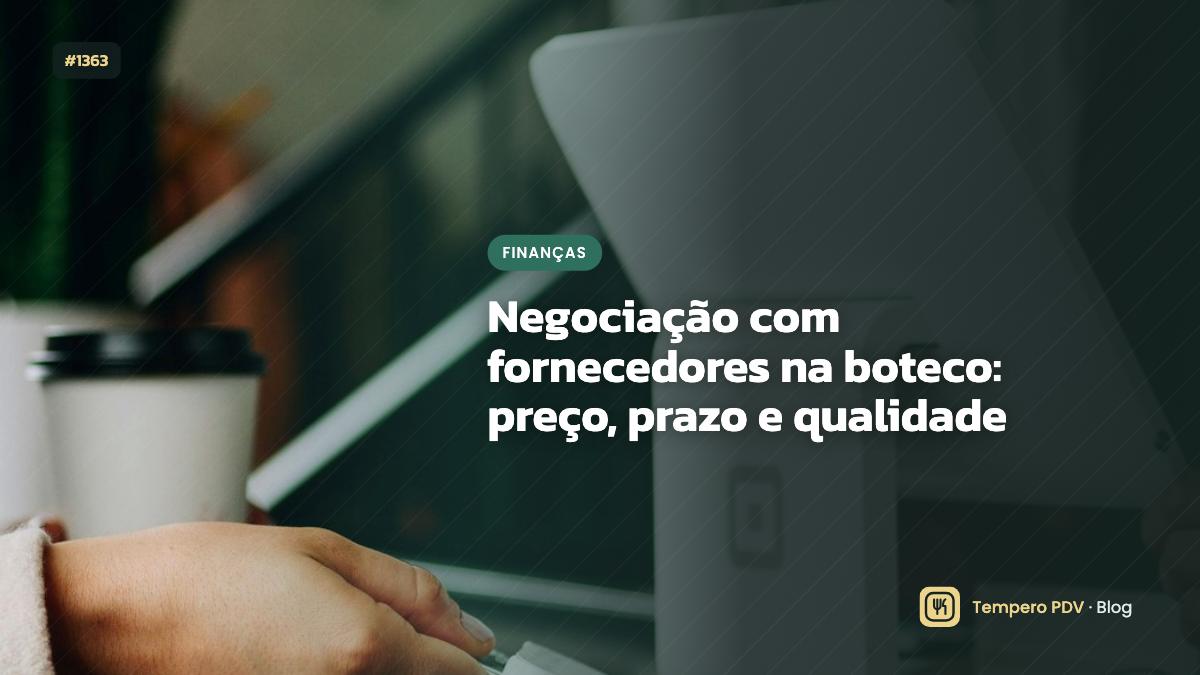 Negociação com fornecedores na boteco: preço, prazo e qualidade