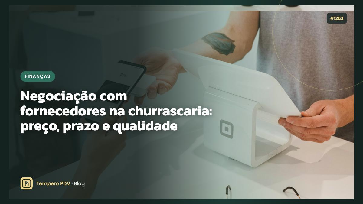 Negociação com fornecedores na churrascaria: preço, prazo e qualidade