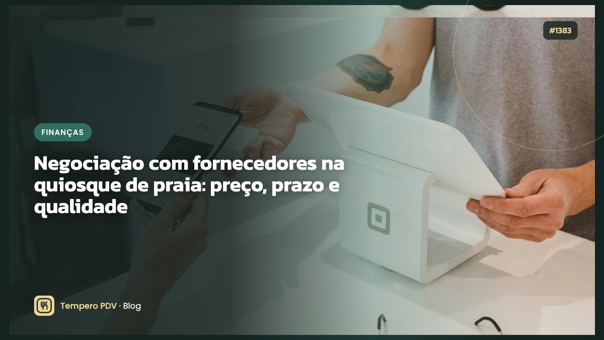 Negociação com fornecedores na quiosque de praia: preço, prazo e qualidade
