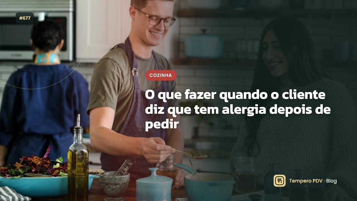 O que fazer quando o cliente diz que tem alergia depois de pedir