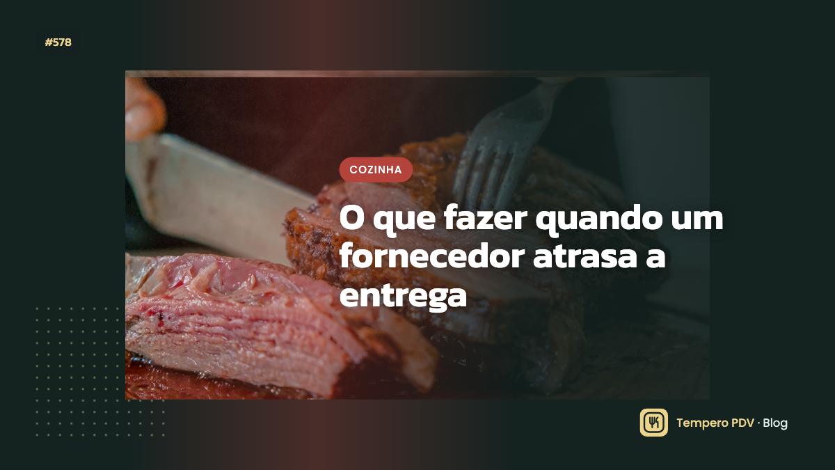 O que fazer quando um fornecedor atrasa a entrega