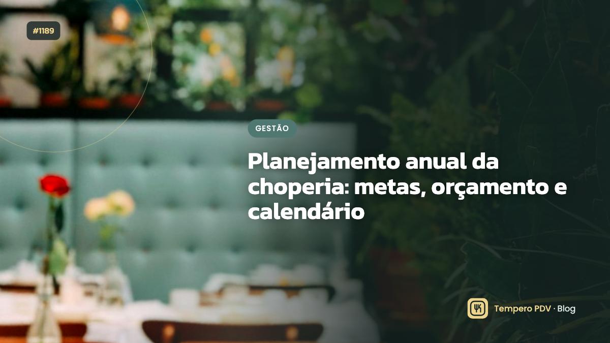 Planejamento anual da choperia: metas, orçamento e calendário
