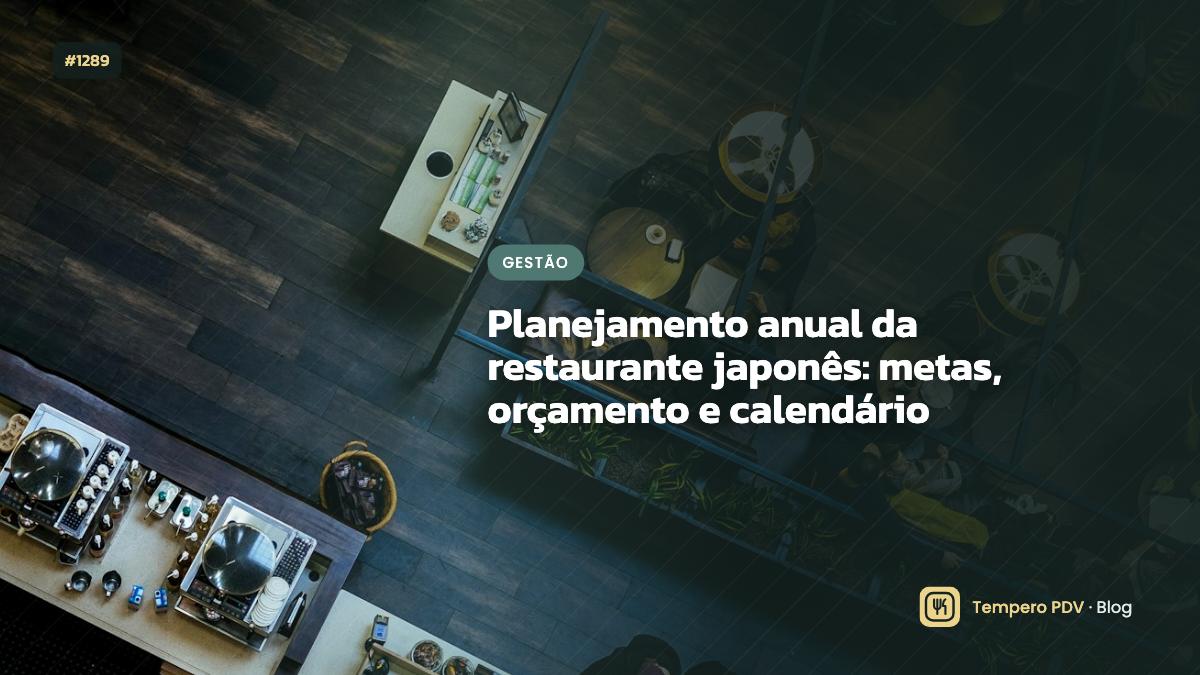 Planejamento anual da restaurante japonês: metas, orçamento e calendário
