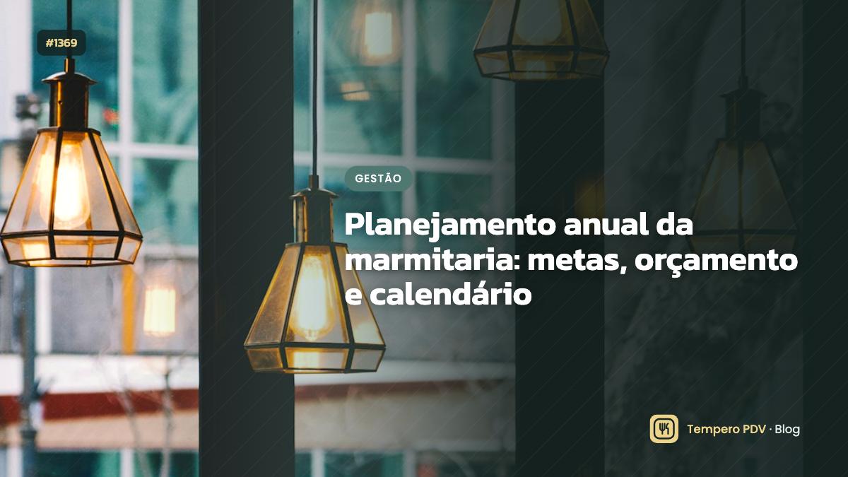 Planejamento anual da marmitaria: metas, orçamento e calendário