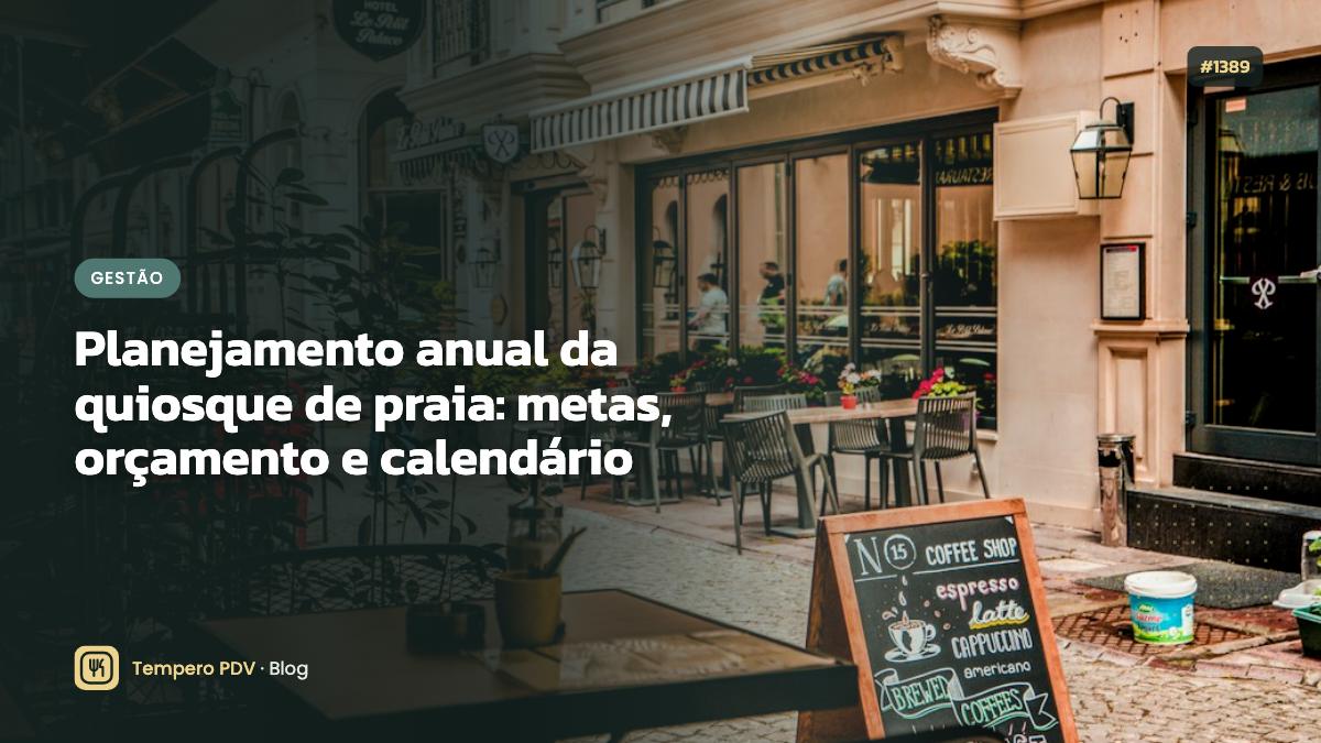Planejamento anual da quiosque de praia: metas, orçamento e calendário