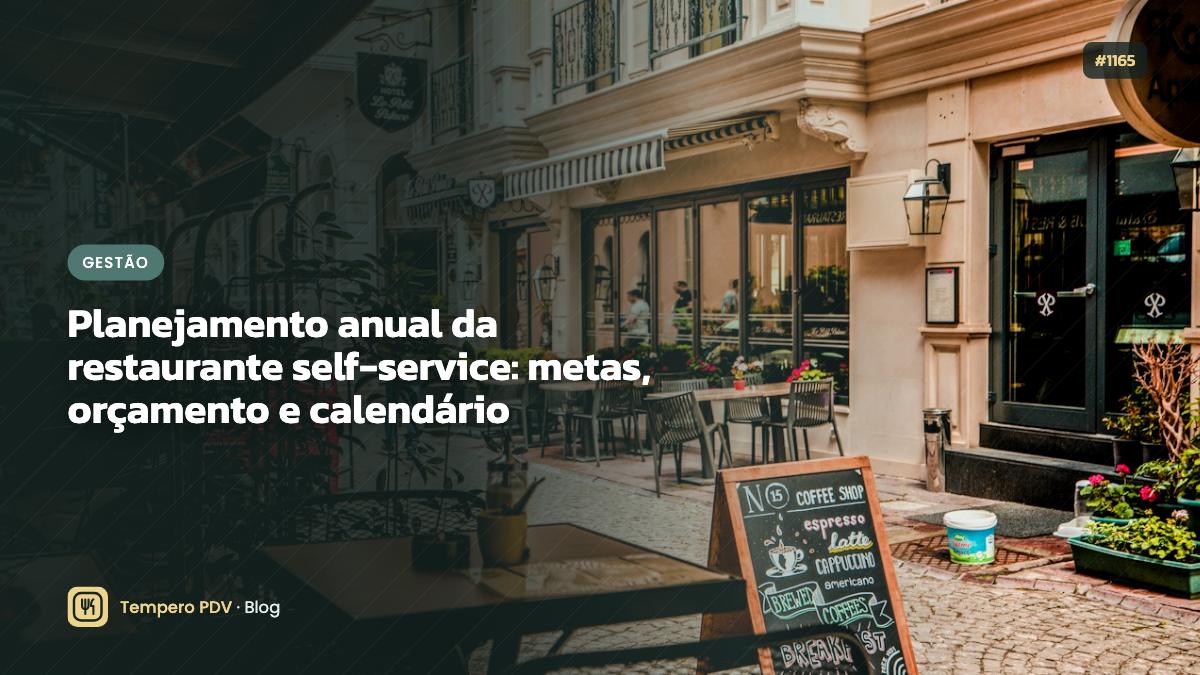 Planejamento anual da restaurante self-service: metas, orçamento e calendário