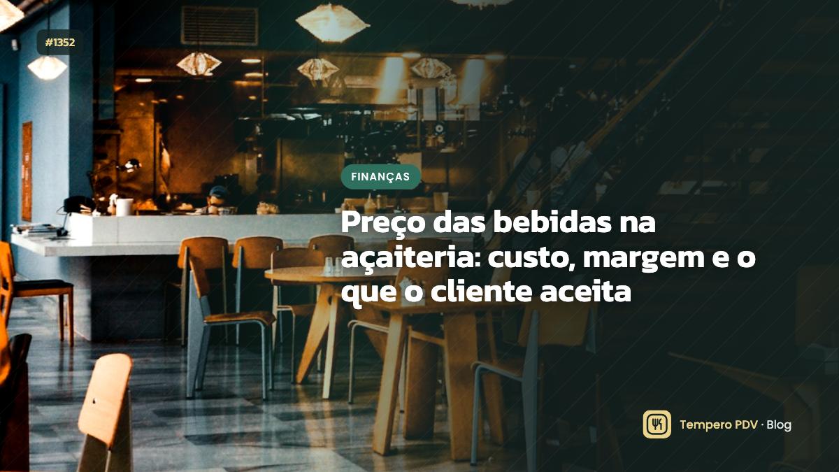 Preço das bebidas na açaiteria: custo, margem e o que o cliente aceita