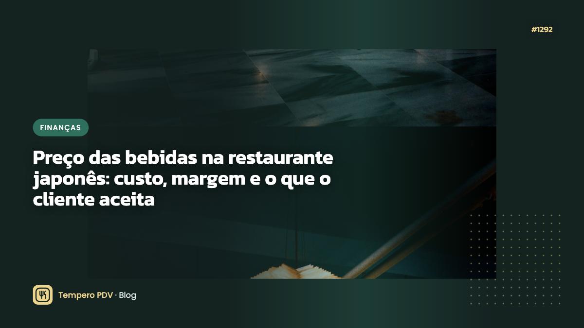 Preço das bebidas na restaurante japonês: custo, margem e o que o cliente aceita