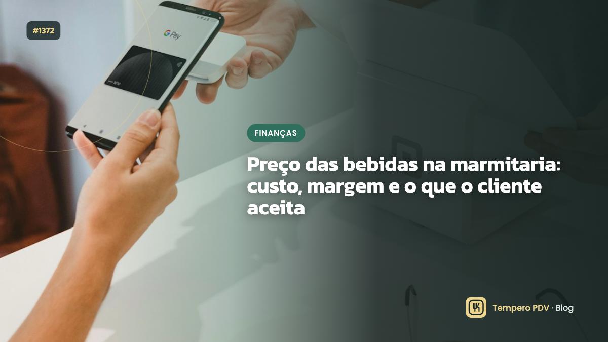 Preço das bebidas na marmitaria: custo, margem e o que o cliente aceita