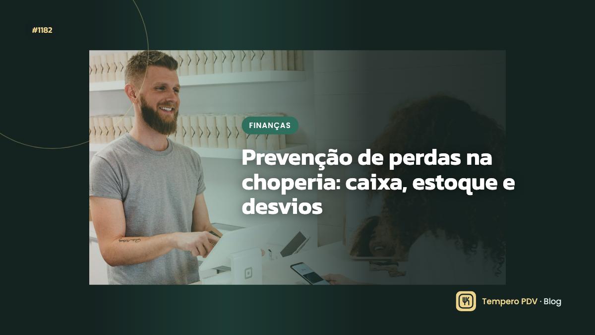 Prevenção de perdas na choperia: caixa, estoque e desvios