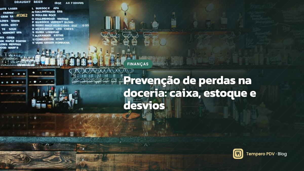 Prevenção de perdas na doceria: caixa, estoque e desvios