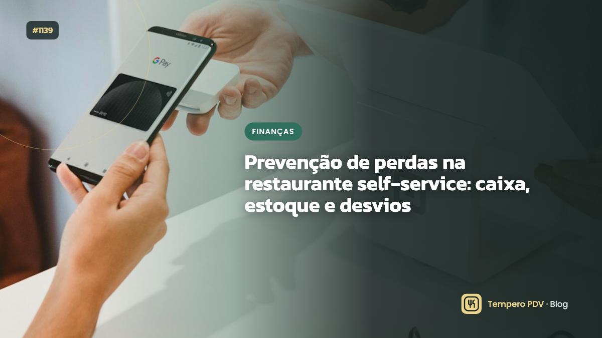 Prevenção de perdas na restaurante self-service: caixa, estoque e desvios