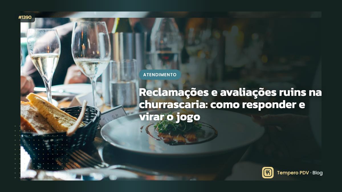 Reclamações e avaliações ruins na churrascaria: como responder e virar o jogo