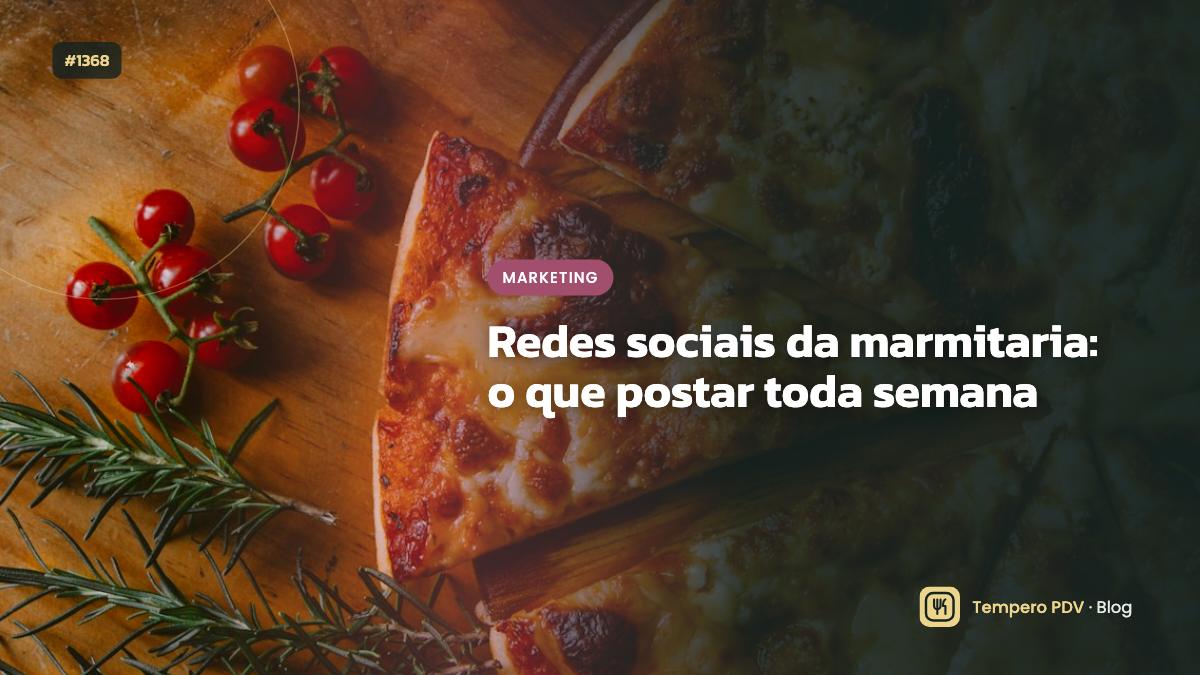 Redes sociais da marmitaria: o que postar toda semana