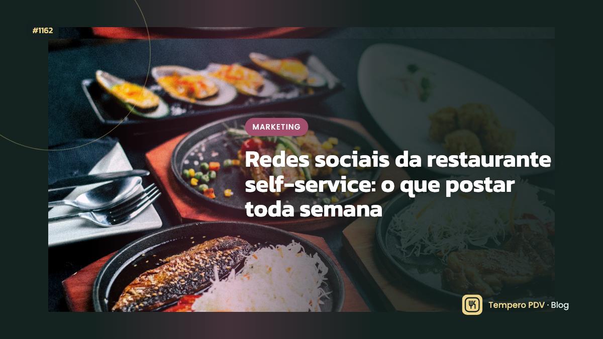 Redes sociais da restaurante self-service: o que postar toda semana