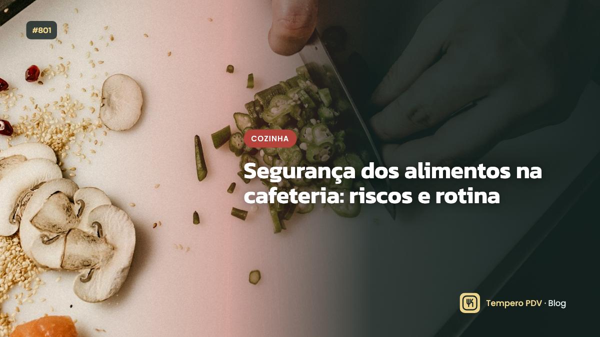 Segurança dos alimentos na cafeteria: riscos e rotina