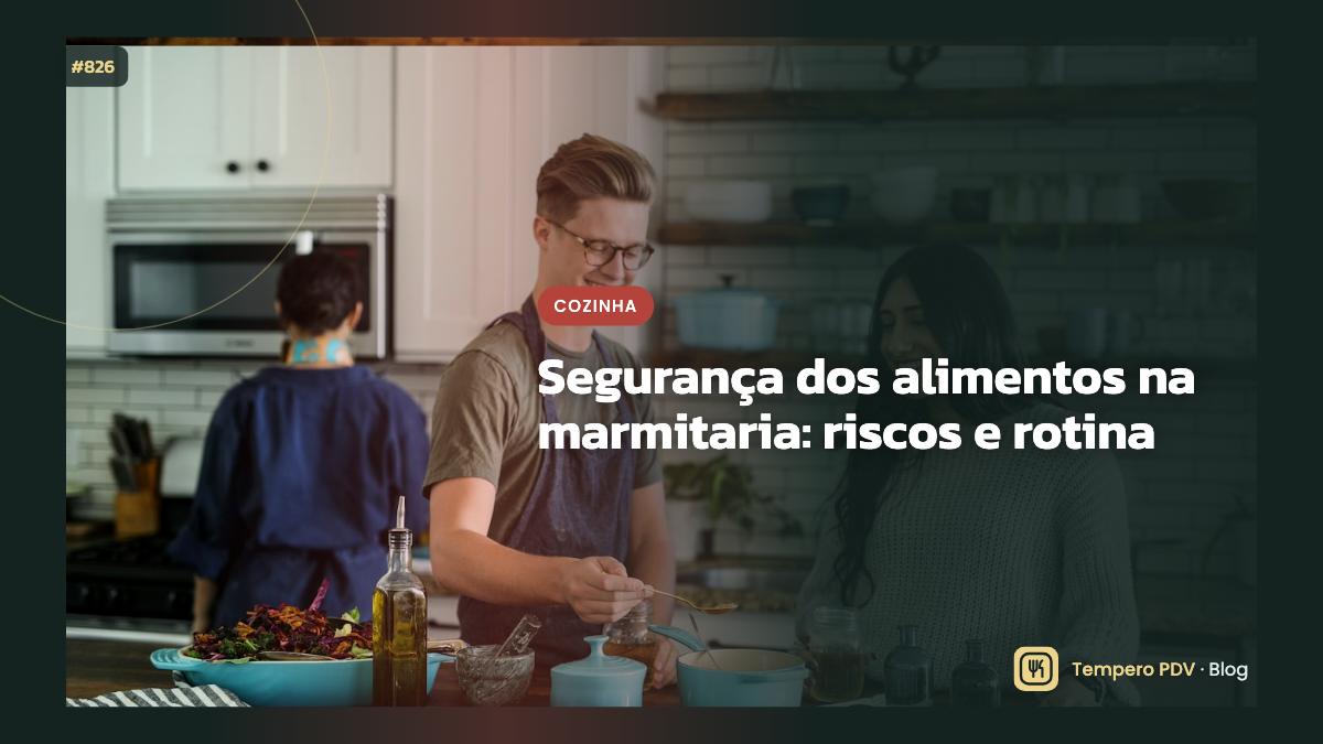 Segurança dos alimentos na marmitaria: riscos e rotina