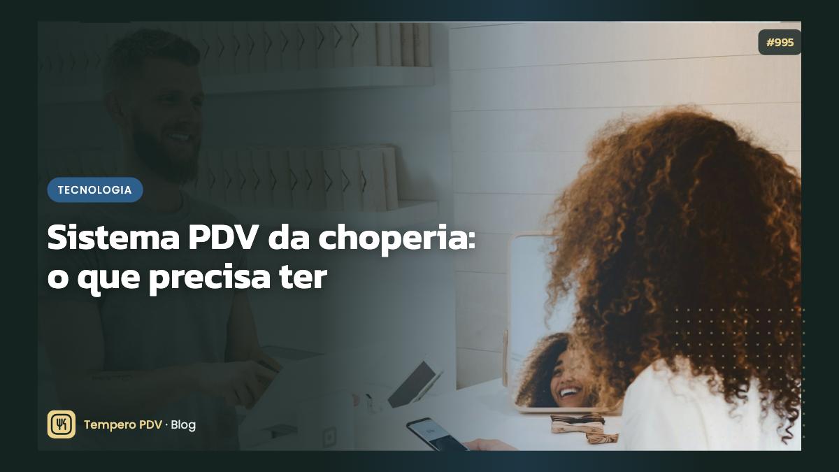 Sistema PDV da choperia: o que precisa ter